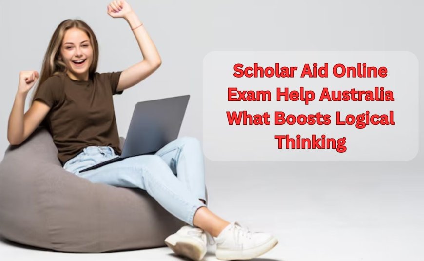 Scholar Aid Online Exam Help Australia What Boosts Logical Thinking