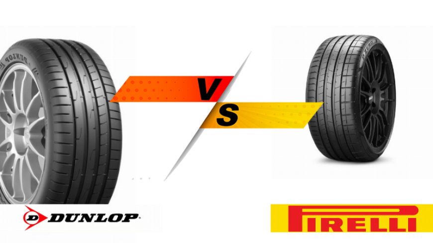 Dunlop vs Pirelli: Which Tyre Brand Is Right for Your Car?
