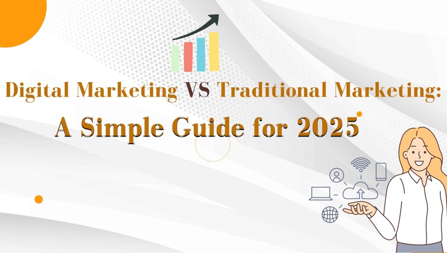  Digital Marketing vs Traditional Marketing: A Simple Guide for 2025