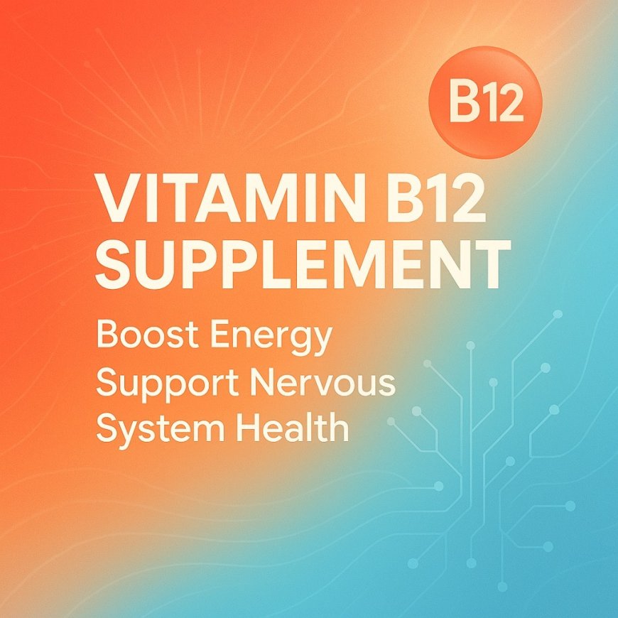 Vitamin B12 Supplement: Boost Energy and Support Nervous System Health