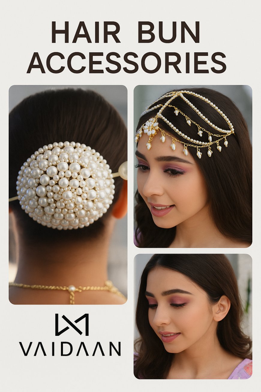 Stylish Hair Buns & Elegant Hair Buns Accessories by VAIDAAN