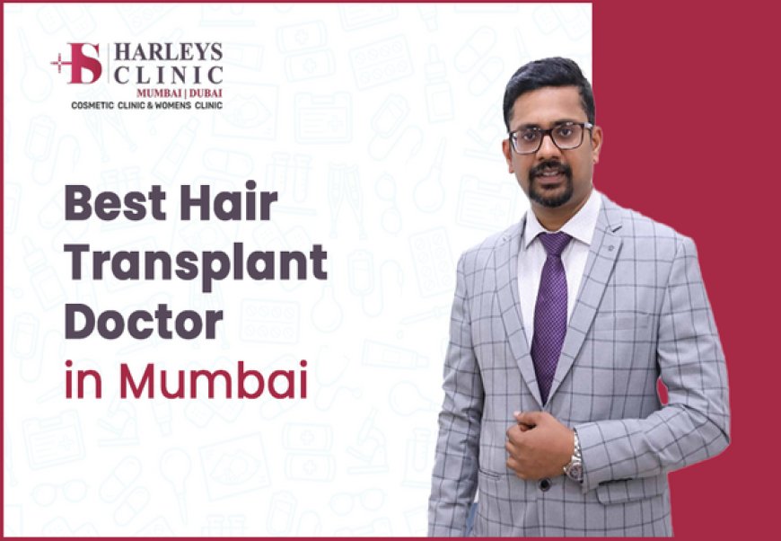 How to Choose the Best Hair Transplant Doctor?