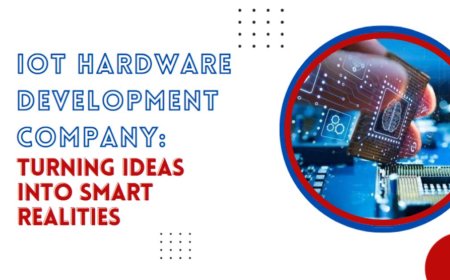 IoT Hardware Development Company: Turning Ideas into Smart Realities