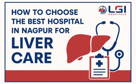 How to Choose the Best Hospital in Nagpur for Liver Care