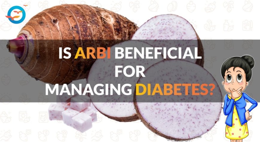 Is Arbi a Good Option for Diabetes?