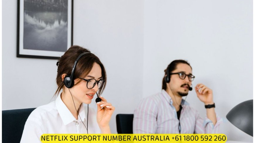 Independent Netflix Assistance Australia: Call +61 1800 592 260 for Streaming Support