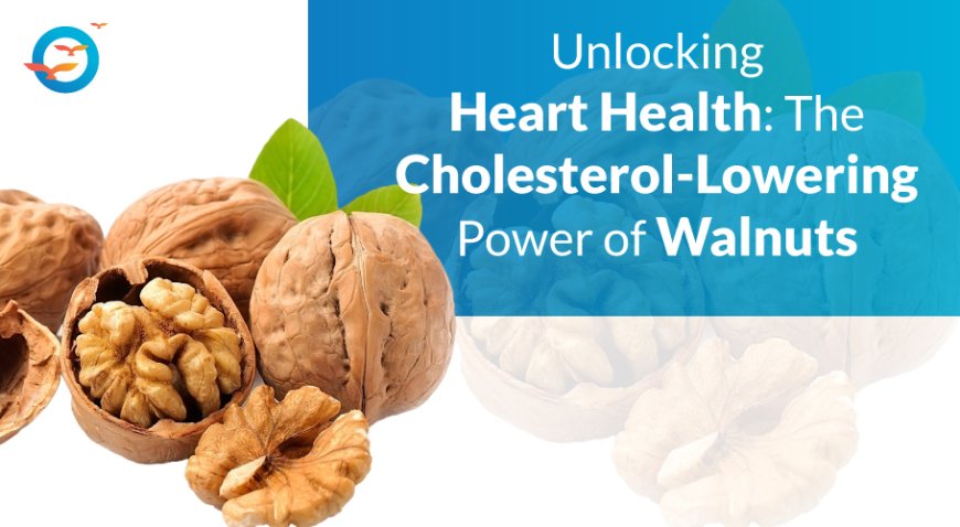 Walnuts for Cholesterol and Heart Health