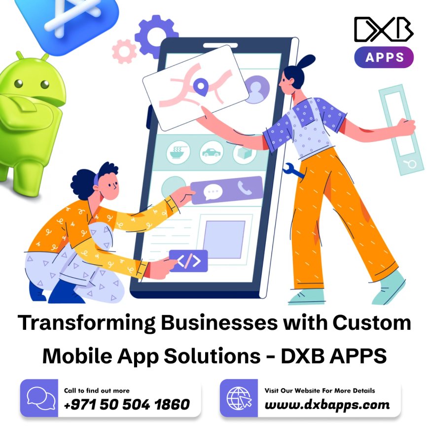 Develop advanced mobile apps with DXB APPS, the best mobile app developers