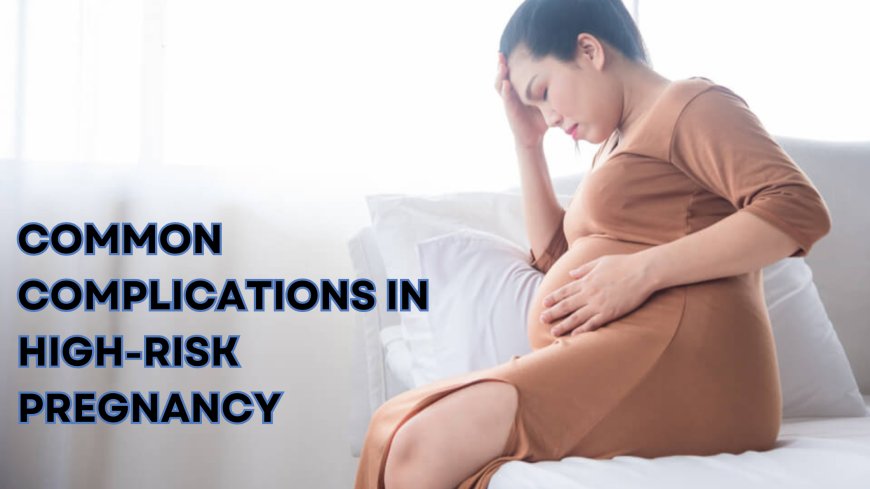 Common Complications in High-Risk Pregnancy